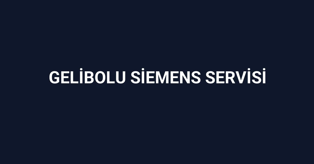 Gelibolu Siemens Servisi